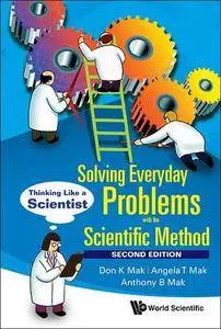 Solving Everyday Problems with the Scientific: Method Thinking Like a Scientist,  2nd Edition