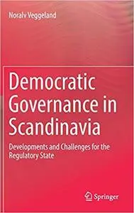 Democratic Governance in Scandinavia: Developments and Challenges for the Regulatory State
