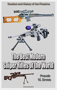 The Best Modern Sniper Rifles of the World Second Edition: Creation and History of the Firearms