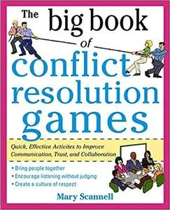 The Big Book of Conflict Resolution Games: Quick, Effective Activities to Improve Communication, Trust and Collaboration