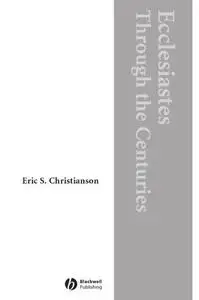 Ecclesiastes Through the Centuries (Blackwell Bible Commentaries)