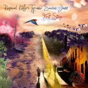 Raphael Käfers Tyranno Saurus Jäzz - First Steps (2018)