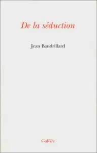 Jean Baudrillard, "De la séduction"