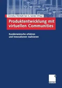Produktentwicklung mit virtuellen Communities: Kundenwünsche erfahren und Innovationen realisieren