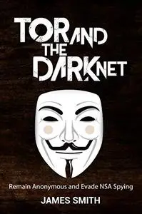Tor and The Dark Net: Remain Anonymous and Evade NSA Spying (Repost)