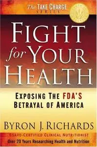 Fight for Your Health: Exposing the FDA's Betrayal of America (Take Charge (Truth in Wellness))
