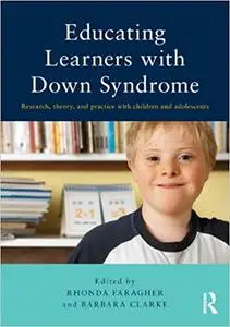 Educating Learners with Down Syndrome: Research, theory, and practice with children and adolescents