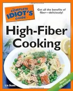 The Complete Idiot's Guide to High-Fiber Cooking