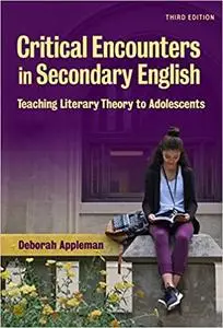 Critical Encounters in Secondary English: Teaching Literary Theory to Adolescents