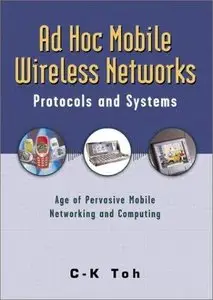 Ad Hoc Mobile Wireless Networks: Protocols and Systems [Repost]