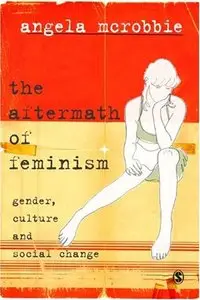 The Aftermath of Feminism: Gender, Culture and Social Change (Repost)