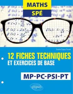 Sophie Dupuy-Touzet, "Maths spé MP, PC, PSI, PT : 12 fiches techniques et exercices de base"