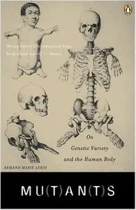 Mutants: On Genetic Variety and the Human Body by Armand Marie Leroi   
