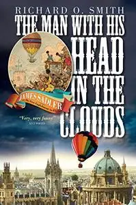 The Man with His Head in the Clouds: James Sadler: the First Englishman to Fly