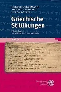 Griechische Stilübungen: Übungsbuch zur Verbalsyntax und Satzlehre