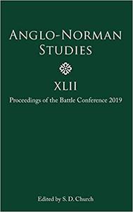 Anglo-Norman Studies XLII: Proceedings of the Battle Conference 2019