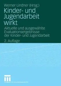 Kinder- und Jugendarbeit wirkt: Aktuelle und ausgewählte Evaluationsergebnisse der Kinder- und Jugendarbeit