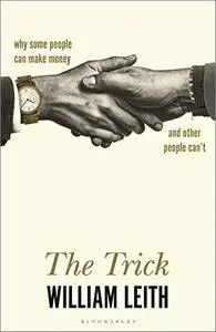 The Trick: Why Some People Can Make Money and Other People Can't