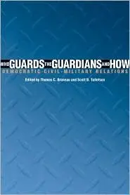 Who Guards the Guardians and How: Democratic Civil-Military Relations