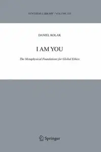 I Am You: The Metaphysical Foundations for Global Ethics (Synthese Library)