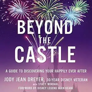 Beyond the Castle: A Guide to Discovering Your Happily Ever After [Audiobook]