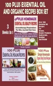 «100 Plus Essential Oil And Organic Recipes Box Set» by Sandy Comfort