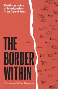 The Border Within: The Economics of Immigration in an Age of Fear