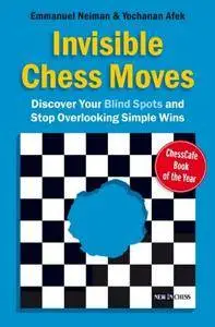 Invisible Chess Moves: Discover Your Blind Spots and Stop Overlooking Simple Wins, 2nd Edition