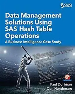 Data Management Solutions Using SAS Hash Table Operations: A Business Intelligence Case Study