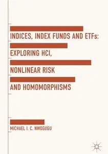 Indices, Index Funds And ETFs: Exploring HCI, Nonlinear Risk and Homomorphisms (Repost)