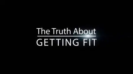 BBC - The Truth About: Getting Fit (2018)