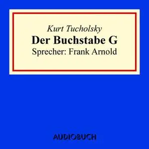 «Der Buchstabe G» by Kurt Tucholsky