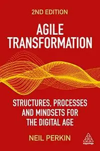 Agile Transformation: Structures, Processes and Mindsets for the Digital Age, 2nd Edition