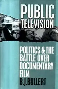 Public Television: Politics and the Battle over Documentary Film (Communications, Media and Culture Series)