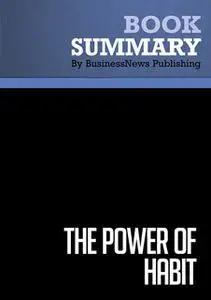 «Summary - The Power of Habit - Charles Duhigg» by BusinessNews Publishing