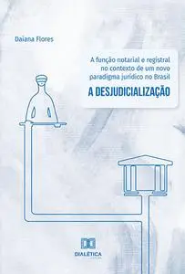 «A função notarial e registral no contexto de um novo paradigma jurídico no Brasil» by Daiana Flores