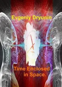 «Time Enclosed in Space» by Dryunin Evgeniy