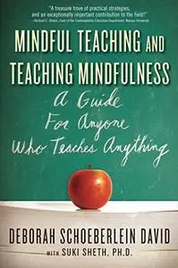 Mindful Teaching and Teaching Mindfulness: A Guide for Anyone Who Teaches Anything