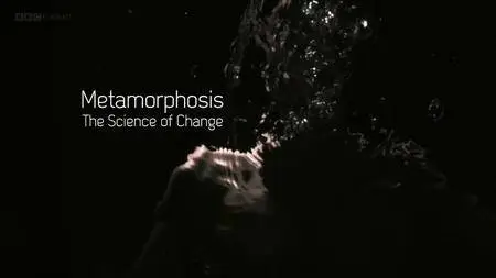 BBC - Metamorphosis: The Science of Change (2013)