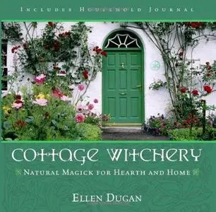 Cottage Witchery: Natural Magick for Hearth and Home