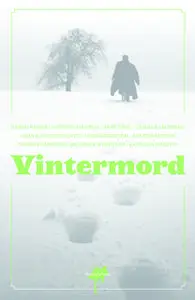 «Vintermord» by Katarina Mazetti,Åke Edwardson,Arne Dahl,Henning Mankell,Camilla Läckberg,Håkan Nesser,Inger Frimansson,