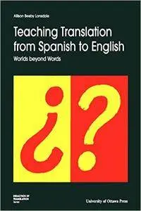 TEACHING TRANSLATION FROM SPANISH TO ENG: Worlds Beyond Words (Didactics of Translation)