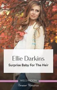 «Surprise Baby for the Heir» by Ellie Darkins