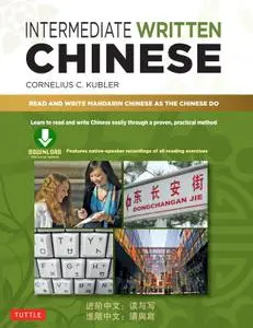 Intermediate Written Chinese: Read and Write Mandarin Chinese As the Chinese Do (Downloadable Material Included)