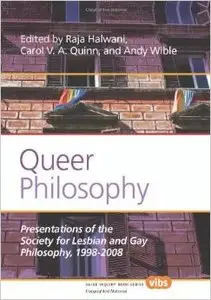 Queer Philosophy: Presentations of the Society for Lesbian and Gay Philosophy, 1998-2008