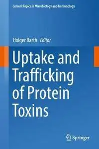 Uptake and Trafficking of Protein Toxins (Current Topics in Microbiology and Immunology)