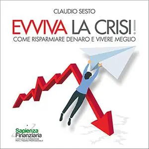 «Evviva la Crisi!꞉ Come risparmiare denaro e vivere meglio» by Claudio Sesto