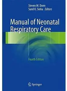 Manual of Neonatal Respiratory Care (4th edition) [Repost]