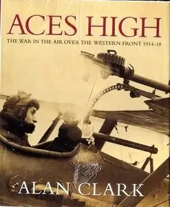 Aces High: The War in the Air Over the Western Front 1914-18