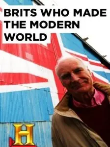 History Channel - Brits Who Made the Modern World (2008)